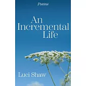 An Incremental Life: Poems
