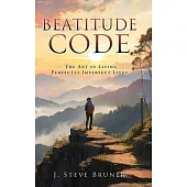 Beatitude Code: The Art of Living Perfectly Imperfect Lives
