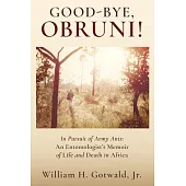 Good-Bye, Obruni!: In Pursuit of Army Ants: An Entomologist’s Memoir of Life and Death in Africa