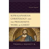 Supralapsarian Christology and the Progressive Work of Christ: Christus Dominus