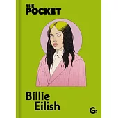 The Pocket Billie Eilish: A Look Inside the Genius of a Once-In-A-Generation Icon.