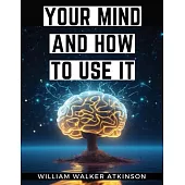 Your Mind And How to Use It
