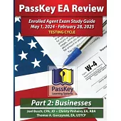 PassKey Learning Systems EA Review Part 2 Businesses; Enrolled Agent Study Guide: May 1, 2024-February 28, 2025 Testing Cycle