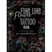 Fine Line Flower Tattoo Book: 777 Botanical Tattoo Designs for Minimal Lovers