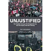 Unjustified: The Freedom Convoy, the Emergencies Act, and the Inquiry That Got It Wrong