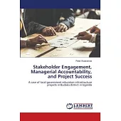 Stakeholder Engagement, Managerial Accountability, and Project Success