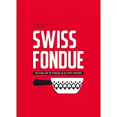 Swiss Fondue: The Fine Art of Fondue in 52 Tasty Recipes