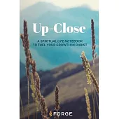 Up-Close: A Spiritual Life Notebook to Fuel Your Growth in Christ