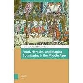 Food, Heresies, and Magical Boundaries in the Middle Ages