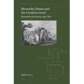 Monarchy, Nation and the Common Good: Patriotism in Prussia, 1756-1806