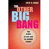 The Other Big Bang: The Story of Sex and Its Human Legacy