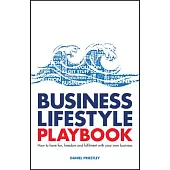 Lifestyle Business Playbook: How to Structure Your Business for Fun, Freedom and Flexibility
