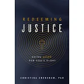 Redeeming Justice: Doing Good for God’s Glory