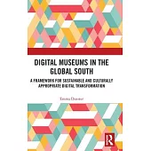 Digital Museums in the Global South: A Framework for Sustainable and Culturally Appropriate Digital Transformation