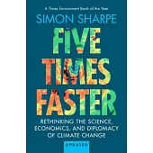 Five Times Faster: Rethinking the Science, Economics, and Diplomacy of Climate Change - Updated Edition