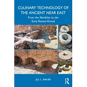 Culinary Technology of the Ancient Near East: From the Neolithic to the Early Roman Period