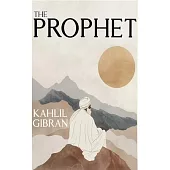 The Prophet: The Original 1923 Edition With Complete Illustrations (A Classics Kahlil Gibran Novel)