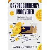 Cryptocurrency Uncovered: Your Guide Through the Digital Gold Rush