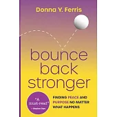Bounce Back Stronger - Finding Peace and Purpose No Matter What Happens