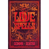 Love Spells - A Grimoire of Ancient Charms, Lore, and Ceremonies