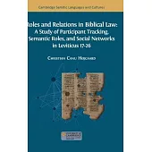 Roles and Relations in Biblical Law: A Study of Participant Tracking, Semantic Roles, and Social Networks in Leviticus 17-26