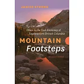 Mountain Footsteps Hikes in the East Kootenay of Southeastern British Columbia - 4th Edition, Updated