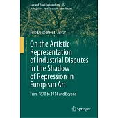 On the Artistic Representation of Industrial Disputes in the Shadow of Repression in European Art: From 1870 to 1914 and Beyond