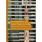 Postcolonialism and Social Theory in Arabic: Intellectual Traditions and Historical Entanglements