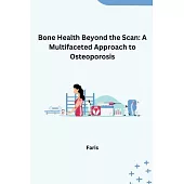 Bone Health Beyond the Scan: A Multifaceted Approach to Osteoporosis