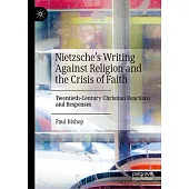 Nietzsche’s Writing Against Religion and the Crisis of Faith: Twentieth-Century Christian Reactions and Responses