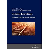 Building Knowledge; Visions from Education and the Humanities