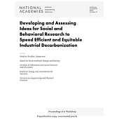 Developing and Assessing Ideas for Social and Behavioral Research to Speed Efficient and Equitable Industrial Decarbonization: Proceedings of a Worksh