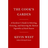 The Cook’s Garden: A Gardener’s Guide to Selecting, Growing, and Savoring the Tastiest Vegetables of Each Season
