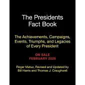 The Presidents Fact Book: The Achievements, Campaigns, Events, Triumphs, and Legacies of Every President