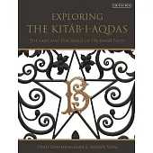 Exploring the Kitáb-I-Aqdas: The Laws and Teachings of the Bahá’í Faith