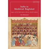 Sufis in Medieval Baghdad: Agency and the Public Sphere in the Late Abbasid Caliphate