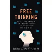 Freethinking: Protecting Freedom of Thought Amidst the New Battle for the Mind