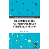 The Crafting of the Postwar Peace Treaty with Japan, 1945-1951