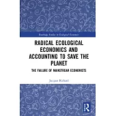 Radical Ecological Economics and Accounting to Save the Planet: The Failure of Mainstream Economists