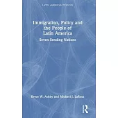 Immigration, Policy and the People of Latin America: Seven Sending Nations