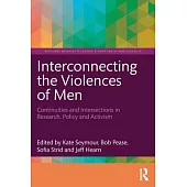 Interconnecting the Violences of Men: Continuities and Intersections in Research, Policy and Activism