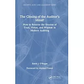 The Closing of the Auditor’s Mind?: How to Reverse the Erosion of Trust, Virtue, and Wisdom in Internal Auditing