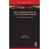 New Dramaturgies of Contemporary Opera: The Practitioners’ Perspectives