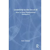 Leadership in the Era of AI: How to Grow Organizational Intelligence
