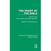 The Heart of the Bible: Volume Three: The Literature of the New Testament