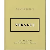 The Little Guide to Versace: Style to Live by