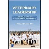 Veterinary Leadership: A Practical Guide for Practice Owners and Managers