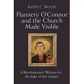 Flannery O’Connor and the Church Made Visible: A Revolutionary Witness for the Sake of the Gospel