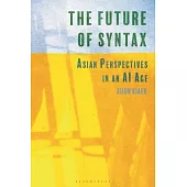 The Future of Syntax: Asian Perspectives in an AI Age