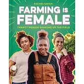 Farming Is Female: Twenty Women Shaking Up the Field